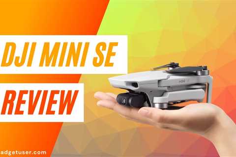 DJI Mini SE Review: Is DJI’s entry level drone worth it?