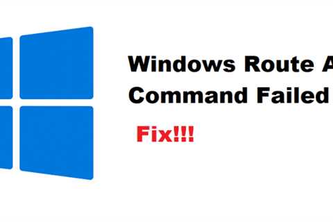 Help Repair Windows, Add Routes Command Failed And Returned Error Code 1