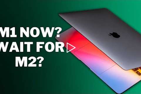 Buy the M1 MacBook Air in 2022? Or wait for the M2?