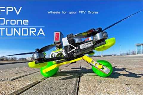Put wheels on your FPV Drone - With the TUNDRA