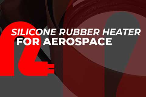 Silicone Rubber Heater with 3D Forming For Aerospace Application
