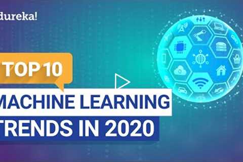 Top 10 Machine Learning Trends | Machine Learning in 2020 | Machine Learning Training | Edureka