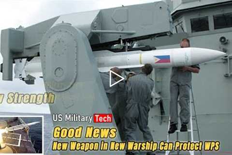 New Missiles 2 Biggest Warships Philippine Navy Become a Big Threat To The Enemy, WPS Protected