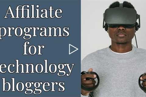 Affiliate programs for gadget reviewers and technology bloggers