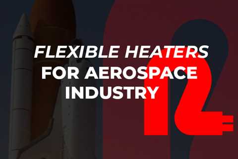 Flexible Heaters for use in the Aerospace Industry