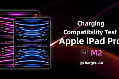 Charging Compatibility Test of Apple iPad Pro 2022 (M2)