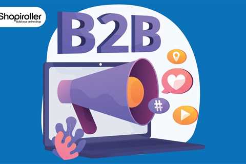 Essential Features to Look For in a B2B Ecommerce Platform - Shopiroller