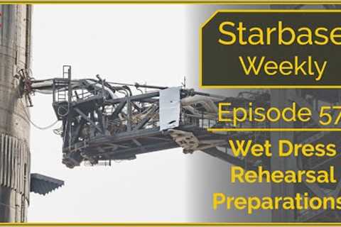 Wet Dress Rehearsal Prep - Starbase Weekly Episode 57