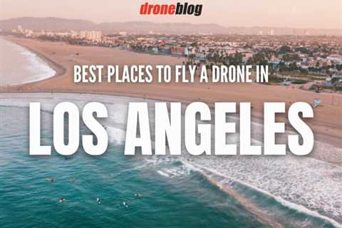 Best Places to Fly a Drone in Los Angeles