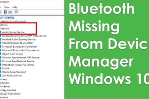 Bluetooth missing from device manager windows 10