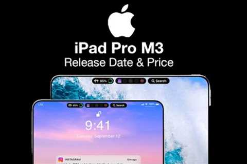 iPad Pro M3 Release Date and Price –WHOLE NEW Design & Dynamic Island!