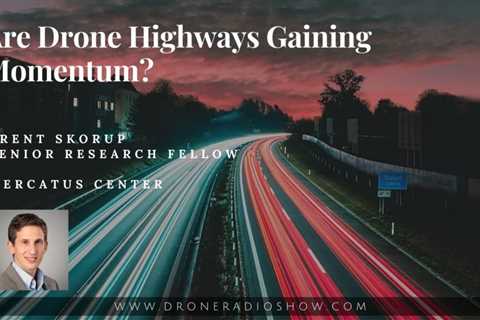 The Mercatus Center on the Drone Radio Show Podcast: Are Drone Highways the Future?