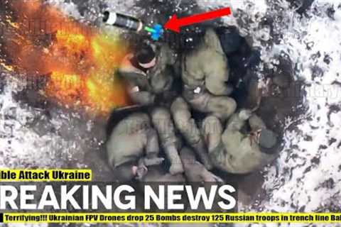 Terrifying!!! Ukrainian FPV Drones drop 25 Bombs destroy 125 Russian troops in trench line Bakhmut