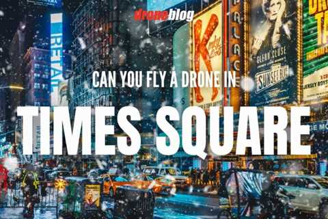 Can You Fly a Drone in Times Square?