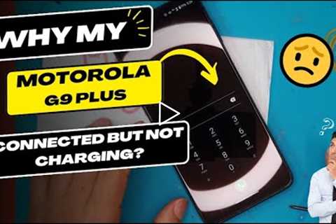 Why is my Motorola G9 Plus connected but not charging - Motorola charging port replacement
