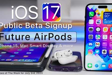 Future AirPods, iOS 17 Public Beta Sign Up and Weekly Apple News