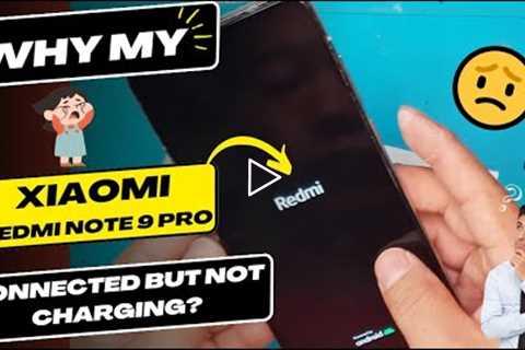 Why is my Xiaomi Redmi Note 9 Pro connected but not charging - Xiaomi charging port replacement