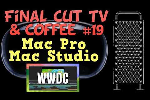WWDC Aftermath - Mac Pro, Mac Studio, Apple Vision Pro Glasses - FINAL CUT TV #19