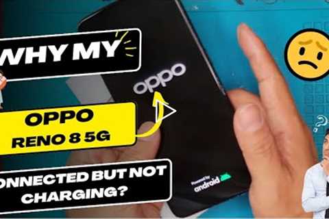 Why is my Oppo Reno 8 5G connected but not charging - Oppo charging port replacement