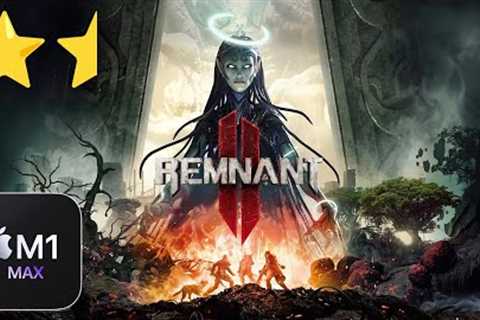 Remnant II on Mac (M1 Max) (Apple Game Porting Toolkit)
