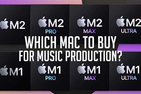 The Ultimate M1/M2 Mac Buying Guide for Music Production: M2 vs M2 Pro vs M2 Max vs M2 Ultra