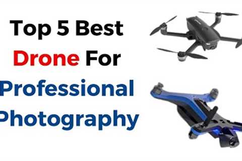 Top 5 Best Drone For Professional Photography For 2023 & 2024