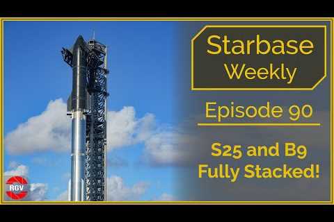 Starbase Weekly, Episode 90 - S25 & B9 are Stacked as FAA closes IFT-1 investigation!