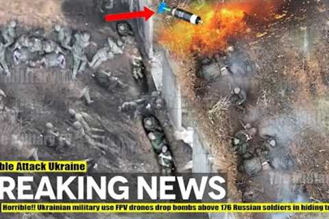 Horrible!! Ukrainian military use FPV drones drop bombs above 176 Russian soldiers in hiding trench
