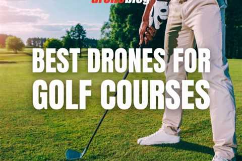 Best Drones for Golf Courses
