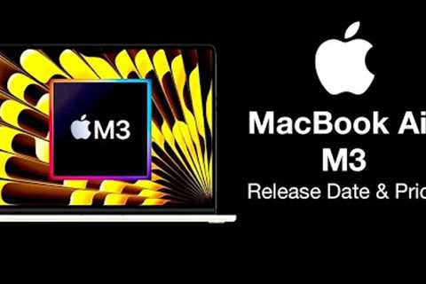 MacBook Air M3 Release Date and Price   LAUNCH EVENT IN 2023?
