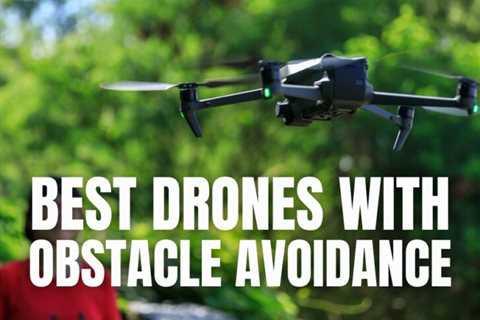 Best Drones with Obstacle Avoidance