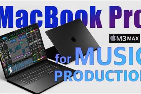 MacBook Pro M3 MAX for Music Production: ULTIMATE review