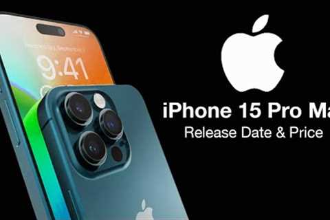 iPhone 15 Pro Max Release Date and Price – YOUR TOP 5 REASONS TO UPGRADE!