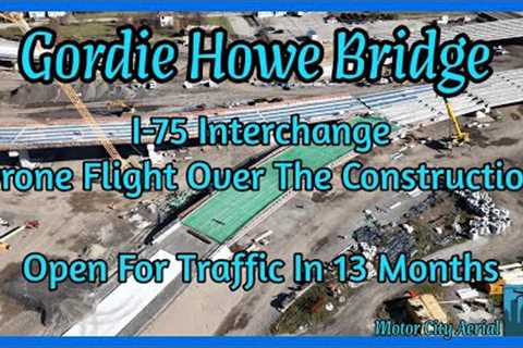 Gordie Howe Bridge I-75 Interchange Construction Progress. Aerial Drone Video. #construction