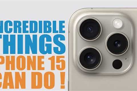 10 INCREDIBLE Things the iPhone 15 CAN DO !
