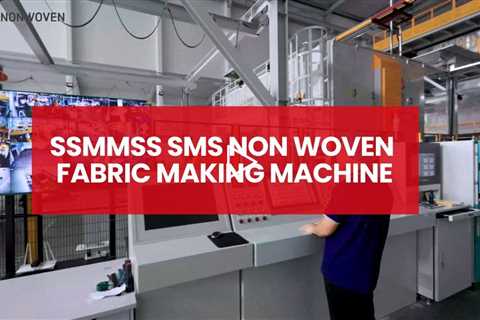 SSMMSS  SMS Non Woven Fabric Making Machine - Non Woven Production Line