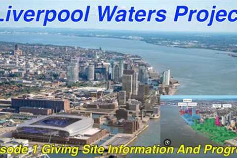 Liverpool Waters Project (Episode 1) - Lots of Information On The Project!