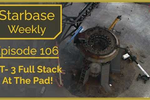 Starbase Weekly, Ep.106: Full Stack Back At The Pad!
