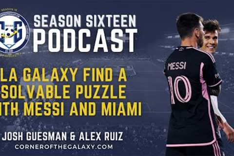 PODCAST: LA Galaxy find a solvable puzzle with Messi and Miami