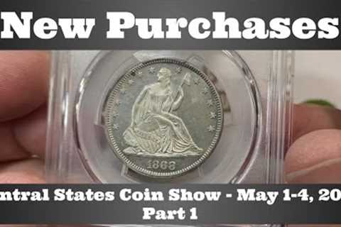 New Purchases Part 1 - Central States Coin Show May 2024