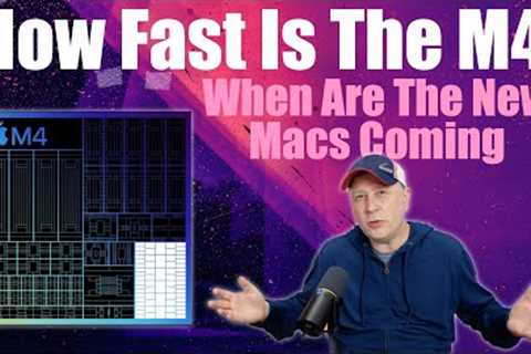 How Fast Is Apple''s M4 Chip?  When Are M4 Macs Coming?