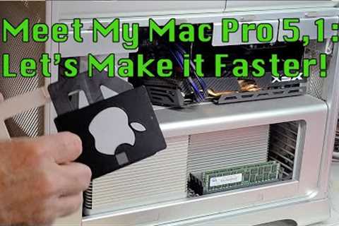 Meet My Mac Pro 5,1: Let’s Make It Faster!