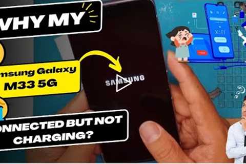 Why is my Samsung Galaxy M33 5G connected but not charging - Samsung charging port replacement.