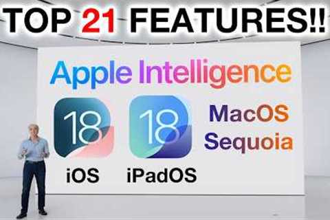 Top 21 NEW FEATURES: Apple Intelligence, iOS 18, iPadOS 18, MacOs Sequoia!