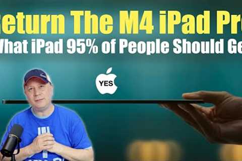 Why People Returned the M4 iPad Pro - What iPad Should Most Really Get?