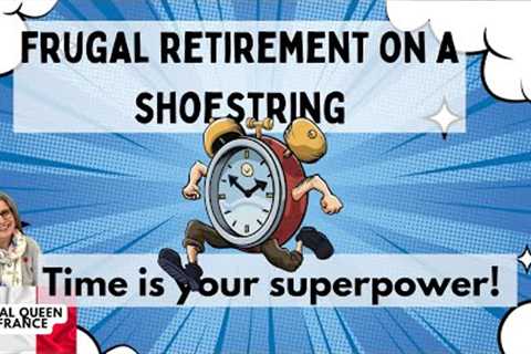 Frugal Retirement on a Shoestring - Time is Your Superpower #frugal #retirement #time #superpower