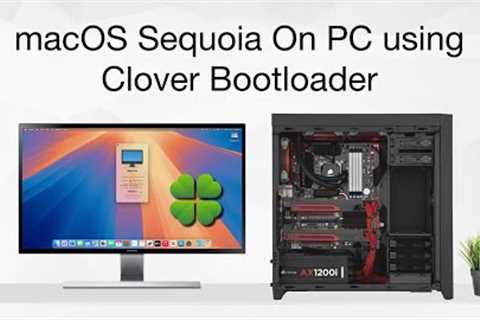 macOS Sequoia on PC using Clover Bootloader | Hackintosh