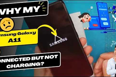 Why is my Samsung Galaxy A11 connected but not charging - Samsung charging port replacement