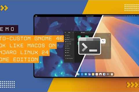 Auto Custom GNOME 46 Look Like macOS on Manjaro 24 Edition