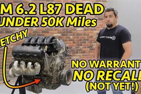 WILL ALL GM 6.2 L87''s FAIL? This one did at under 50K! Not Under Warranty?  FULL ENGINE TEARDOWN!